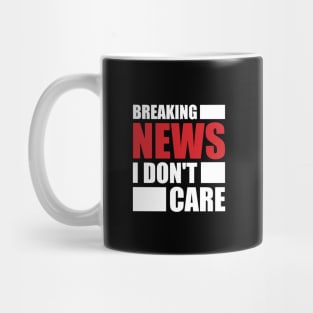 Breaking News I Don't Care Mug
